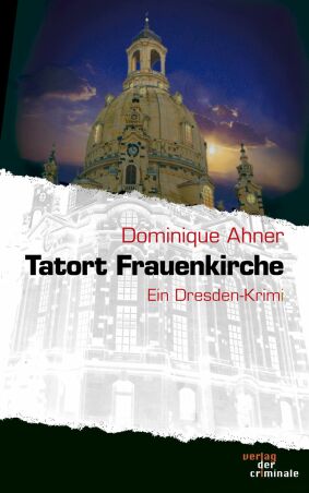 Tatort Frauenkirche - Dresden Krimi zur Kirchweihe